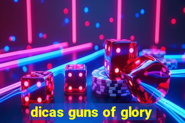 dicas guns of glory